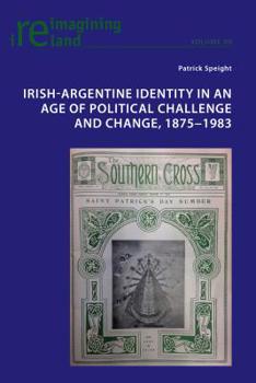 Paperback Irish-Argentine Identity in an Age of Political Challenge and Change, 1875-1983 Book