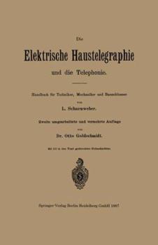 Die Elektrische Haustelegraphie Und Die Telephonie: Handbuch Fur Techniker, Mechaniker Und Bauschlosser