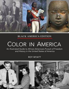 Color in America: An Illustrated Guide to African Americans Pursuit of Freedom and History in the United States of America