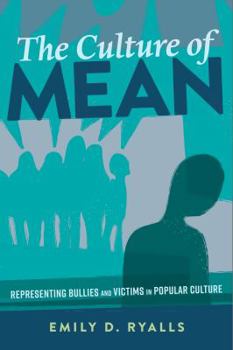 The Culture of Mean: Gender, Race, Class, and Sexuality in Images of Youth Bullying