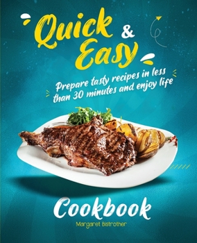 Paperback Quick and Easy Cookbook: Prepare Tasty Recipes in Less Than 30 Minutes and Enjoy Life Book