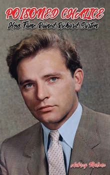Hardcover Poisoned Chalice: How Fame Ruined Richard Burton Book