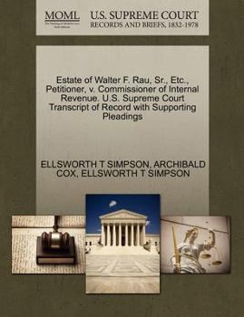 Paperback Estate of Walter F. Rau, Sr., Etc., Petitioner, V. Commissioner of Internal Revenue. U.S. Supreme Court Transcript of Record with Supporting Pleadings Book