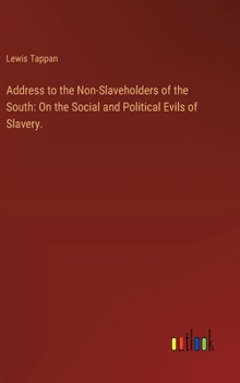 Hardcover Address to the Non-Slaveholders of the South: On the Social and Political Evils of Slavery. Book