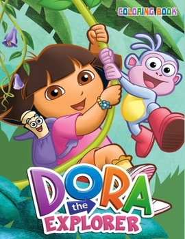 Dora the Explorer Coloring Book: Coloring Book for Kids and Adults with Fun, Easy, and Relaxing Coloring Pages (Coloring Books for Adults and Kids 2-4 4-8 8-12+)