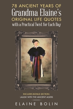 Paperback 78 Ancient Years of Grandma Elaine's Original Life Quotes: With a Practical Twist for Each Day Book