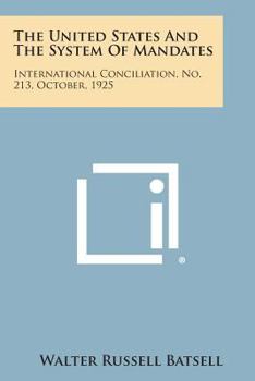 Paperback The United States and the System of Mandates: International Conciliation, No. 213, October, 1925 Book