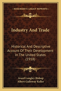 Industry and Trade; Historical and Descriptive Account of Their Development in the United States
