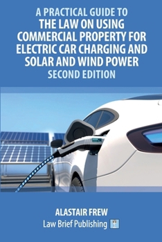 Paperback A Practical Guide to the Law on Using Commercial Property for Electric Car Charging and Solar and Wind Power - Second Edition Book