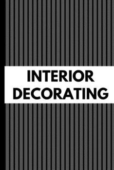 Interior Decorating: Gift For Professional Business Owner Journal Composition Notebook (6" x 9") 120 Blank Lined Pages