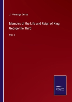 Memoirs of the Life and Reign of King George the Third: Vol. II