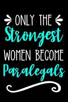 Paperback Only the Strongest Women Become Paralegals: Lined Journal Notebook for Female Paralegals and Law Assistants Book