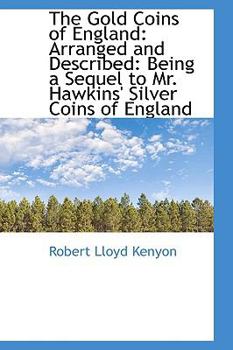 Paperback The Gold Coins of England: Arranged and Described: Being a Sequel to Mr. Hawkins' Silver Coins of En Book