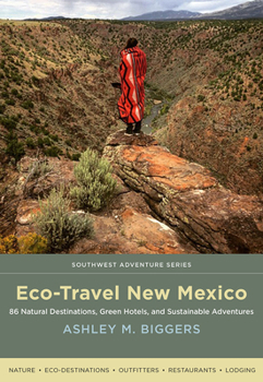 Paperback Eco-Travel New Mexico: 86 Natural Destinations, Green Hotels, and Sustainable Adventures Book