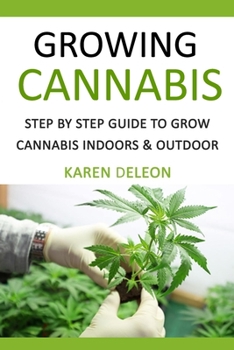 Paperback Growing Cannabis: Step by Step Guide To Grow Cannabis Indoors & Outdoor Book