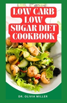 Paperback Low Carb Low Sugar Diet Cookbook: Quick and Easy Recipes to Lose Weight and Improve Your Health Book