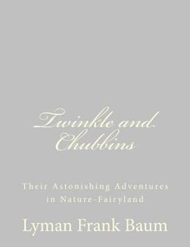 Paperback Twinkle and Chubbins: Their Astonishing Adventures in Nature-Fairyland Book