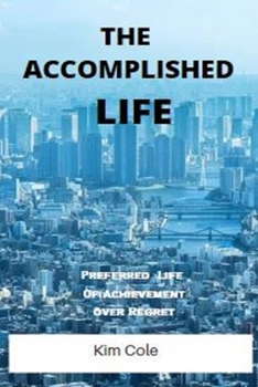 Paperback The Accomplished Life: Preferred Life Of Achievement over Regret Book