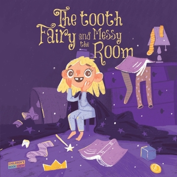 Paperback The Tooth Fairy and the Messy Room: Children's Book About Tidiness, Tooth Fairy, Natural Consequences, Taking Responsibility, Learning from Mistakes, Book