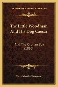 Paperback The Little Woodman And His Dog Caesar: And The Orphan Boy (1860) Book