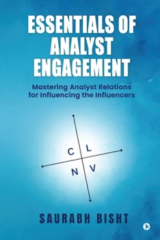 Paperback Essentials of Analyst Engagement: Mastering Analyst Relations for Influencing the Influencers: Essential Groundwork to Comprehend the Human Crisis Book