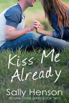 Kiss Me Already - Book #2 of the Regan Stone