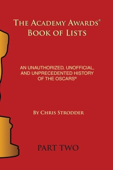 Paperback The Academy Awards Book of Lists: An Unauthorized, Unofficial, and Unprecedented History of the Oscars Part Two Book