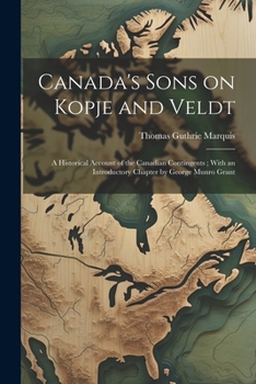 Paperback Canada's Sons on Kopje and Veldt: A Historical Account of the Canadian Contingents; With an Introductory Chapter by George Munro Grant Book