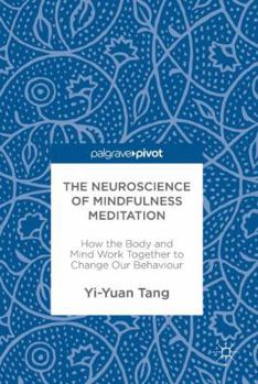 Hardcover The Neuroscience of Mindfulness Meditation: How the Body and Mind Work Together to Change Our Behaviour Book