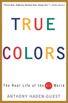 Paperback True Colors: The Real Life of the Art World Book