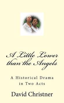 Paperback A Little Lower than the Angels: A Historical Drama in Two Acts Book