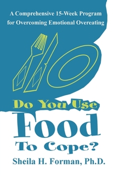 Paperback Do You Use Food To Cope?: A Comprehensive 15-Week Program for Overcoming Emotional Overeating Book