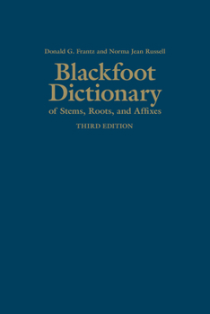 Hardcover Blackfoot Dictionary of Stems, Roots, and Affixes: Third Edition Book