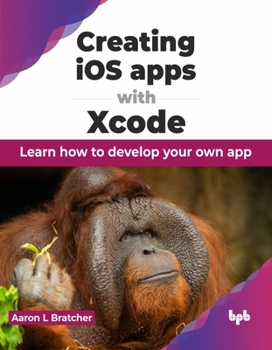 Paperback Creating IOS Apps with Xcode: Learn How to Develop Your Own App Book