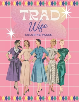 Vintage Tradwife Treasures: A Nostalgic Coloring Collection Tradwife Coloring Book For Adults Funny