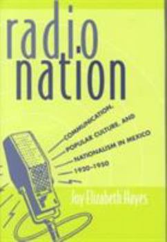 Hardcover Radio Nation: Communication, Popular Culture, and Nationalism in Mexico, 1920-1950 Book