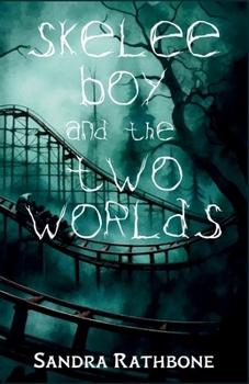 Skelee Boy and the Two Worlds : A Skelee Boy Book