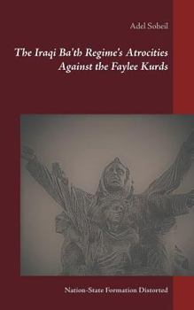 Paperback The Iraqi Ba'th Regime's Atrocities Against the Faylee Kurds: Nation-State Formation Distorted Book