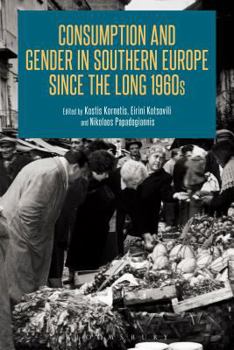 Hardcover Consumption and Gender in Southern Europe Since the Long 1960s Book