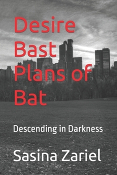 Paperback Desire Bast Plans of Bat: Descending in Darkness Book