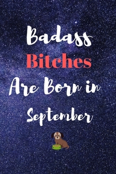 Bad ass Bitches Are Born In September: Funny Blank Lined Journal Gift For Women, Birthday Card Alternative for Friend or Coworker   Blank Lined Journals for Office