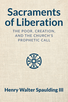 Sacraments of Liberation : The Poor, Creation, and the Church's Prophetic Call