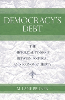 Hardcover Democracy's Debt: The Historical Tensions Between Political and Economic Liberty Book