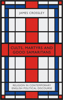 Paperback Cults, Martyrs and Good Samaritans: Religion in Contemporary English Political Discourse Book
