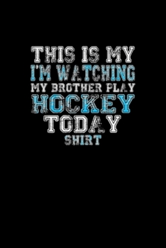 Paperback This Is My I'm Watching Brother Play Hockey Today: Blank Lined Notebook Journal for Work, School, Office - 6x9 110 page Book