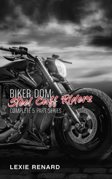 Paperback Biker Dom - Steel Cuff Riders: Complete 5 Part Series: BDSM erotica Book