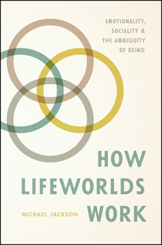 Paperback How Lifeworlds Work: Emotionality, Sociality, and the Ambiguity of Being Book