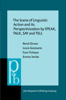 Paperback The Scene of Linguistic Action and Its Perspectivization by Speak, Talk, Say and Tell Book