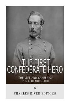 Paperback The First Confederate Hero: The Life and Career of P.G.T. Beauregard Book