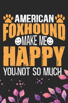 Paperback American Foxhound Make Me Happy You, Not So Much: Cool American Foxhound Dog Journal Notebook - American Foxhound Puppy Lover Gifts - Funny American F Book
